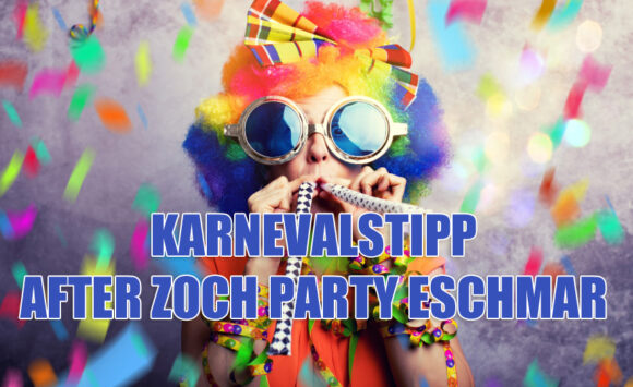 KARNEVALSTIPP DES MONATS – AFTER ZOCH PARTY ESCHMAR