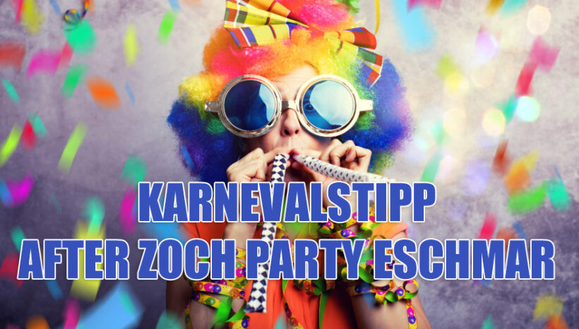 KARNEVALSTIPP DES MONATS – AFTER ZOCH PARTY ESCHMAR