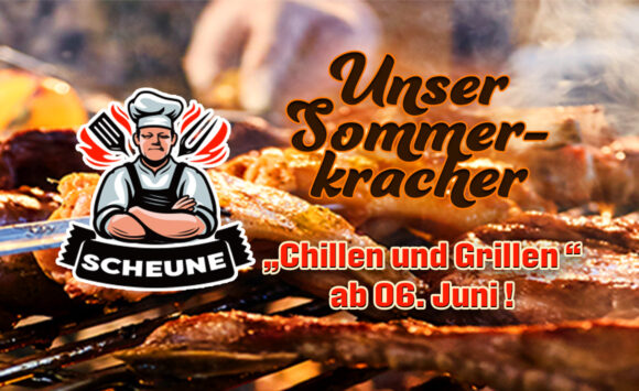 Sommerkracher – „Chillen und Grillen“ 2025 ab 06. Juni!