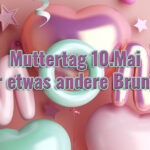 Muttertag 10.Mai – der etwas andere Brunch!
