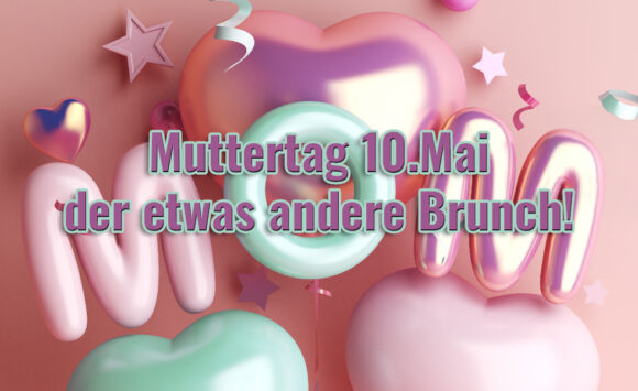 Muttertag 10.Mai – der etwas andere Brunch!